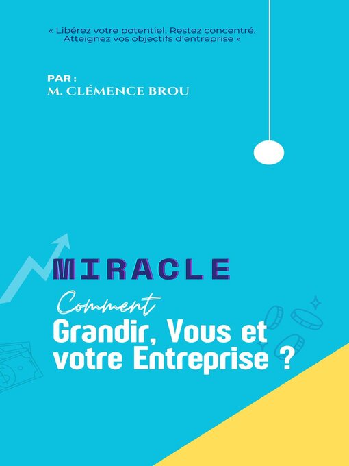 Title details for Miracle Comment faire grandir, vous et votre entreprise by M. Clemence Brou - Available
